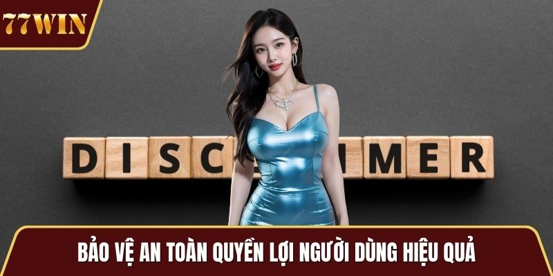 Bảo vệ an toàn quyền lợi người dùng hiệu quả