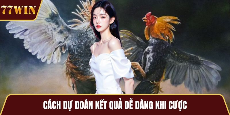 Cách dự đoán kết quả dễ dàng khi cược