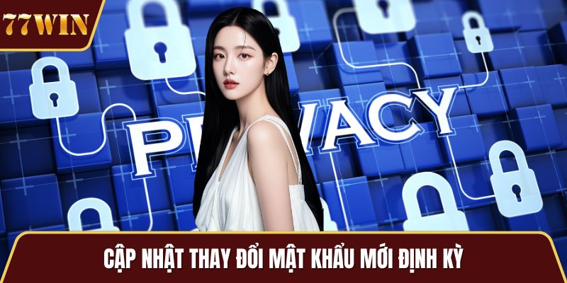 Cập nhật thay đổi mật khẩu mới định kỳ