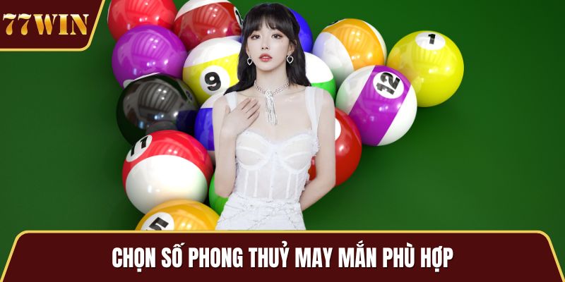 Chọn số phong thuỷ may mắn phù hợp
