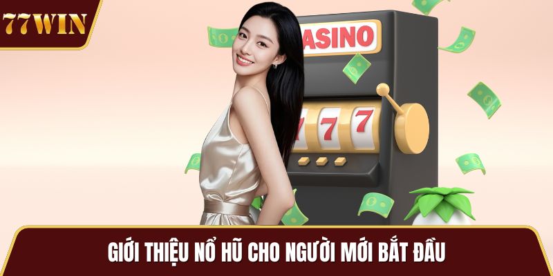 Giới thiệu nổ hũ cho người mới bắt đầu