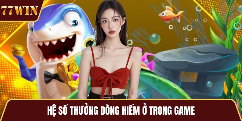 Hệ số thưởng dòng hiếm ở trong game