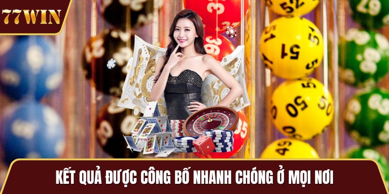 Kết quả được công bố nhanh chóng ở mọi nơi