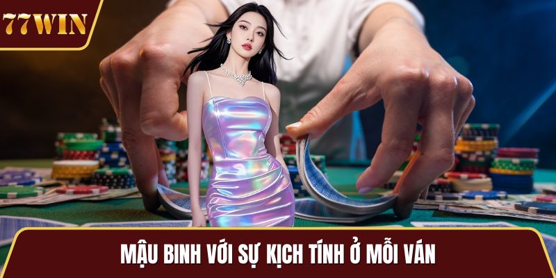 Mậu binh với sự kịch tính ở mỗi ván