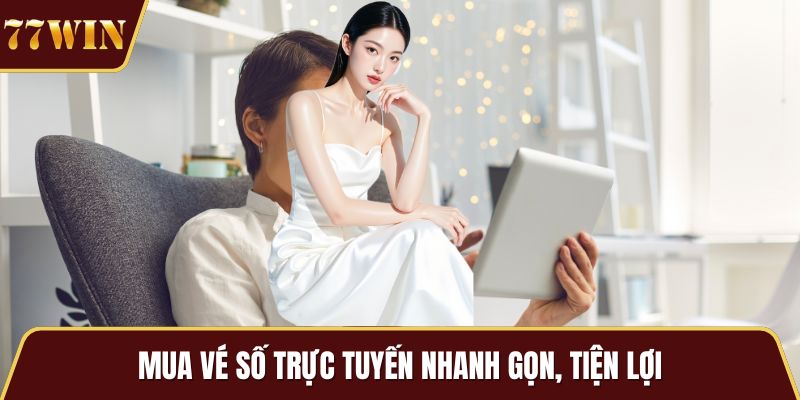 Mua vé số trực tuyến nhanh gọn, tiện lợi
