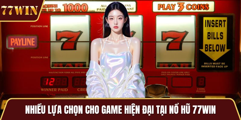 Nhiều lựa chọn cho game hiện đại tại nổ hũ 77WIN