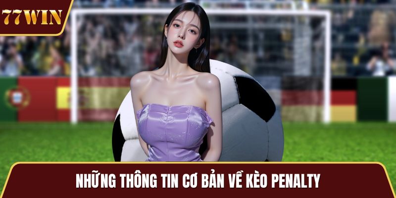 Những thông tin cơ bản về kèo Penalty
