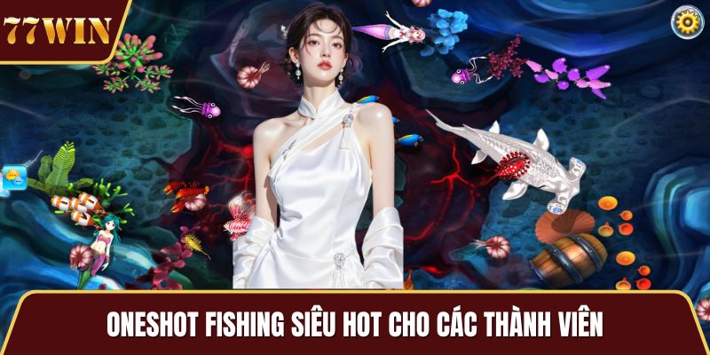Oneshot Fishing siêu hot cho các thành viên