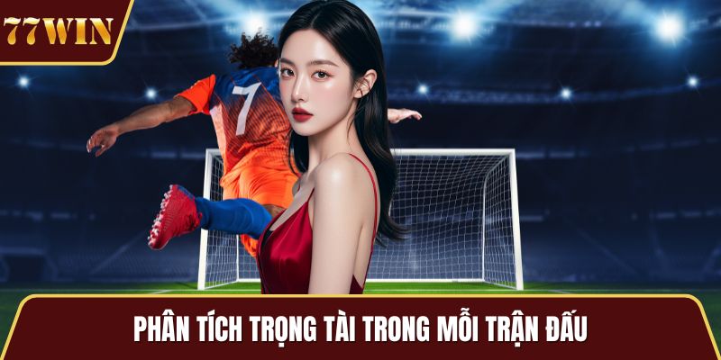 Phân tích trọng tài trong mỗi trận đấu