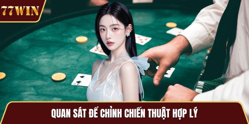 Quan sát để chỉnh chiến thuật hợp lý