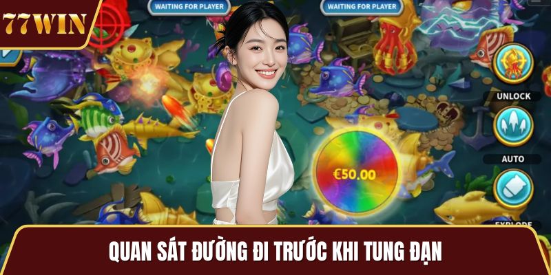 Quan sát đường đi trước khi tung đạn