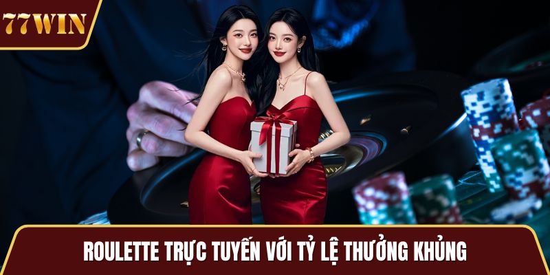 Roulette trực tuyến với tỷ lệ thưởng khủng