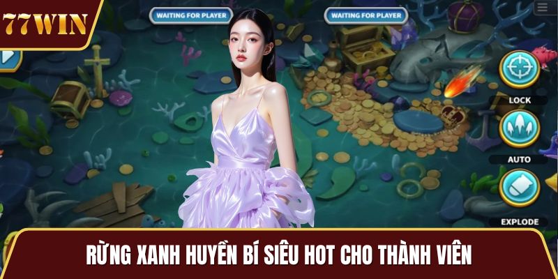 Rừng xanh huyền bí siêu hot cho thành viên