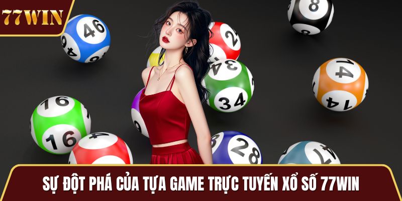 Sự đột phá của tựa game trực tuyến xổ số 77WIN