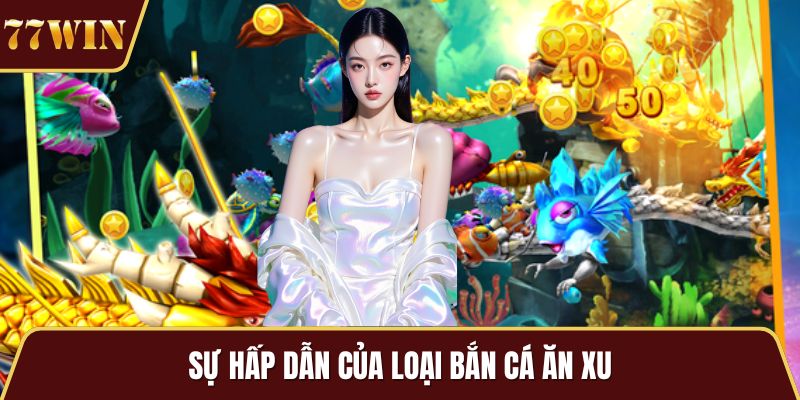 Sự hấp dẫn của loại bắn cá ăn xu