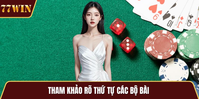 Tham khảo rõ thứ tự các bộ bài