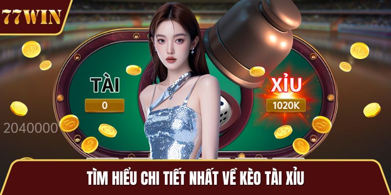 Tìm hiểu chi tiết nhất về kèo tài xỉu