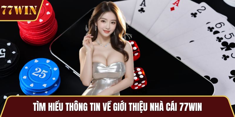 Tìm hiểu thông tin về giới thiệu nhà cái 77WIN