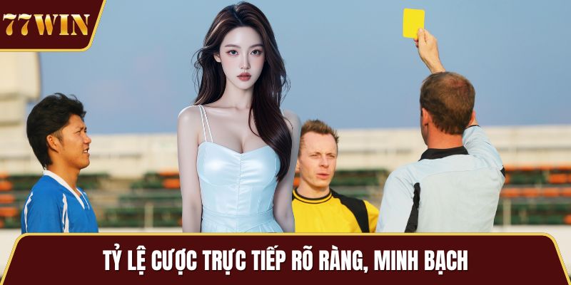 Tỷ lệ cược trực tiếp rõ ràng, minh bạch