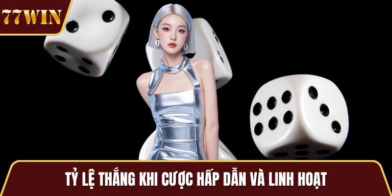Tỷ lệ thắng khi cược hấp dẫn và linh hoạt