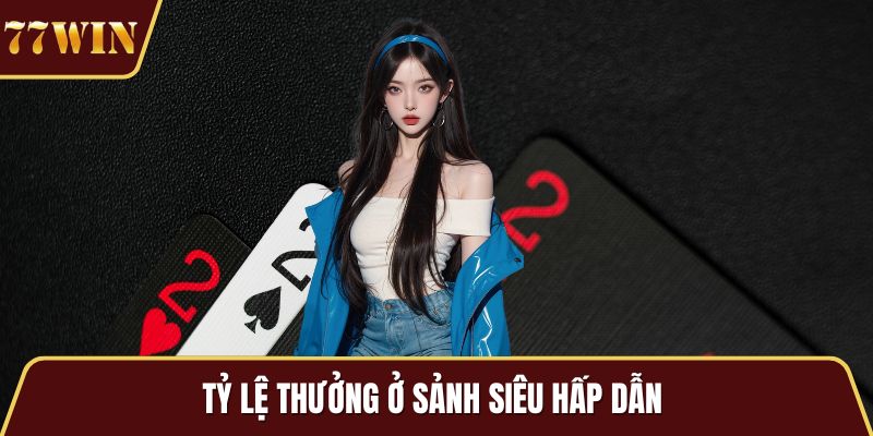 Tỷ lệ thưởng ở sảnh siêu hấp dẫn
